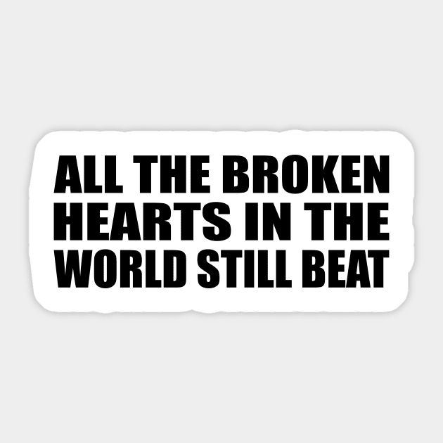 all the broken hearts in the world still beat Sticker by It'sMyTime